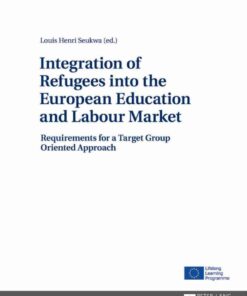 Integration of Refugees into the European Education and Labour Market: Requirements for a Target Group Oriented Approach, 1st Edition eBook