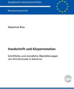 Handschrift und Koerpernotation: Schriftliche und muendliche Ueberlieferungen von Kirchenmusik in Kamerun, 1st Edition eBook