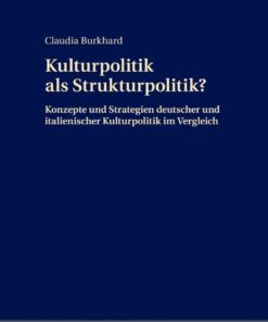 Kulturpolitik als Strukturpolitik?: Konzepte und Strategien deutscher und italienischer Kulturpolitik im Vergleich, 1st Edition eBook