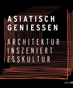 Asiatisch Genießen: Architektur inszeniert Esskultur, 1st Edition eBook