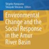 Environmental Change and the Social Response in the Amur River Basin eBook