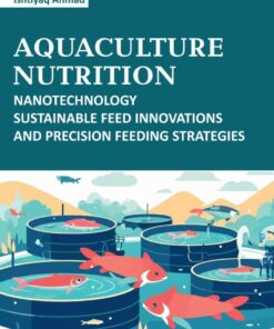 Aquaculture Nutrition: Nanotechnology Sustainable Feed Innovations and Precision Feeding Feeding Strategies, 1st Edition eBook
