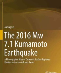 The 2016 Mw 7.1 Kumamoto Earthquake: A Photographic Atlas of Coseismic Surface Ruptures Related to the Aso Volcano, Japan eBook
