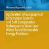 Application of Geographical Information Systems and Soft Computation Techniques in Water and Water Based Renewable Energy Problems eBook