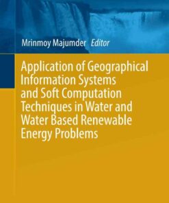 Application of Geographical Information Systems and Soft Computation Techniques in Water and Water Based Renewable Energy Problems eBook