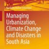 Managing Urbanization, Climate Change and Disasters in South Asia eBook