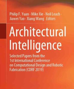 Architectural Intelligence: Selected Papers from the 1st International Conference on Computational Design and Robotic Fabrication (CDRF 2019), 1st Edition eBook