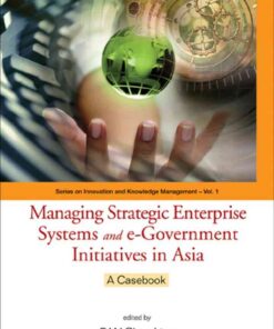 Managing Strategic Enterprise Systems And E-government Initiatives In Asia: A Casebook eBook