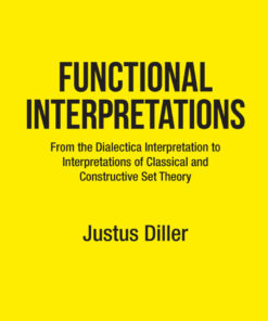 Functional Interpretations: From the Dialectica Interpretation to Functional Interpretations of Analysis and Set Theory eBook