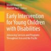 Early Intervention for Young Children with Disabilities: Advancing Services and Programs Throughout Asia and the Pacific eBook