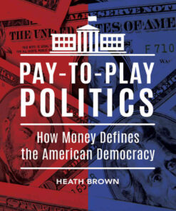 Pay-to-Play Politics: How Money Defines the American Democracy, 1st Edition eBook