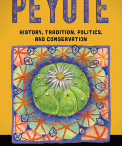 Peyote: History, Tradition, Politics, and Conservation, 1st Edition eBook