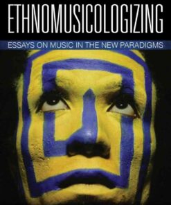 Ethnomusicologizing: Essays on Music in the New Paradigms, 1st Edition eBook