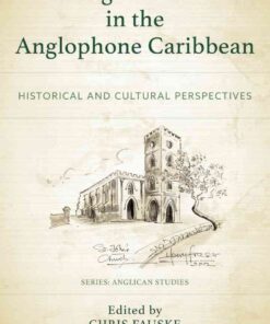 The Anglican Church in the Anglophone Caribbean: Historical and Cultural Perspectives, 1st Edition eBook