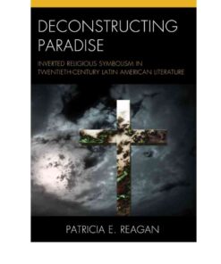Deconstructing Paradise: Inverted Religious Symbolism in Twentieth-Century Latin American Literature, 1st Edition eBook