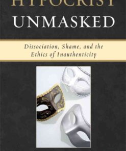 Hypocrisy Unmasked: Dissociation, Shame, and the Ethics of Inauthenticity, 1st Edition eBook