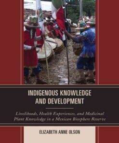 Indigenous Knowledge and Development: Livelihoods, Health Experiences, and Medicinal Plant Knowledge in a Mexican Biosphere Reserve, 1st Edition eBook