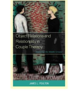 Object Relations and Relationality in Couple Therapy: Exploring the Middle Ground, 1st Edition eBook