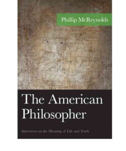 The American Philosopher: Interviews on the Meaning of Life and Truth, 1st Edition eBook