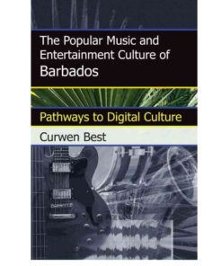 The Popular Music and Entertainment Culture of Barbados: Pathways to Digital Culture, 1st Edition eBook