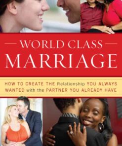 World Class Marriage: How to Create the Relationship You Always Wanted with the Partner You Already Have, 1st Edition eBook