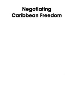 Negotiating Caribbean Freedom: Peasants and The State in Development, 1st Edition eBook