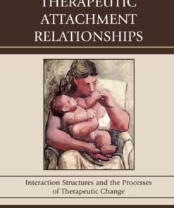 Therapeutic Attachment Relationships: Interaction Structures and the Processes of Therapeutic Change, 1st Edition eBook
