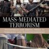 Mass-Mediated Terrorism: Mainstream and Digital Media in Terrorism and Counterterrorism, 3rd Edition eBook