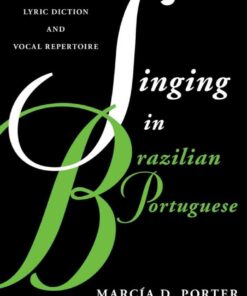 Singing in Brazilian Portuguese: A Guide to Lyric Diction and Vocal Repertoire, 1st Edition eBook