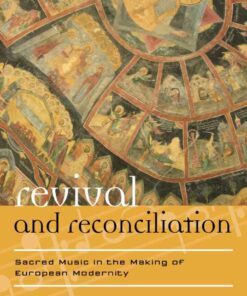 Revival and Reconciliation: Sacred Music in the Making of European Modernity, 1st Edition eBook