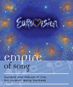 Empire of Song: Europe and Nation in the Eurovision Song Contest, 1st Edition eBook