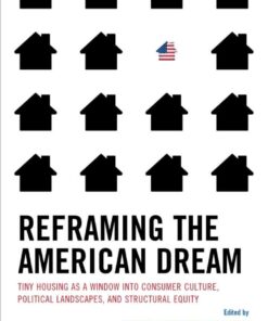 Reframing the American Dream: Tiny Housing as a Window into Consumer Culture, Political Landscapes, and Structural Equity, 1st Edition eBook