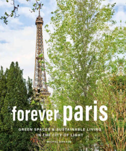 Forever Paris: Green Spaces & Sustainable Living in the City of Light eBook