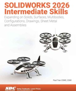 SOLIDWORKS 2026 Intermediate Skills: Expanding on Solids, Surfaces, Multibodies, Configurations, Drawings, Sheet Metal and Assemblies, 11th Edition eBook