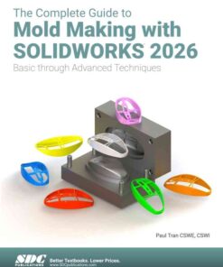 The Complete Guide to Mold Making with SOLIDWORKS 2026: Basic through Advanced Techniques, 7th Edition eBook
