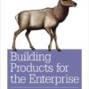 Building Products for the Enterprise: Product Management in Enterprise Software eBook