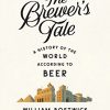 The Brewer's Tale: A History of the World According to Beer eBook