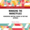 Managing the Marketplace: Reinventing Shopping Centres in Post-War Australia eBook