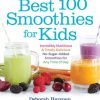Best 100 Smoothies for Kids: Incredibly Nutritious and Totally Delicious No-Sugar-Added Smoothies for Any Time of Day eBook