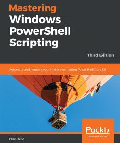 Mastering Windows PowerShell Scripting: Automate and manage your environment using PowerShell Core 6.0, 3rd Edition eBook