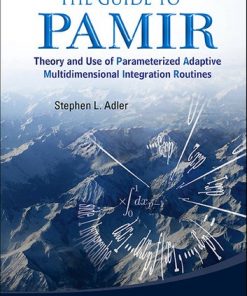 Guide To Pamir, The: Theory And Use Of Parameterized Adaptive Multidimensional Integration Routines: Theory and Use of Parameterized Adaptive Multidimensional Integration Routines eBook