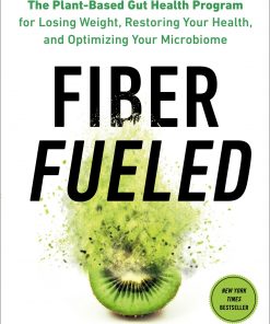Fiber Fueled: The Plant-Based Gut Health Program for Losing Weight, Restoring Your Health, and Optimizing Your Microbiome eBook
