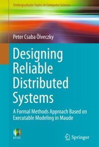 Designing Reliable Distributed Systems: A Formal Methods Approach Based on Executable Modeling in Maude eBook