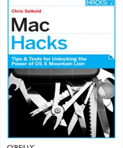 Mac Hacks: Tips & Tools for unlocking the power of OS X eBook