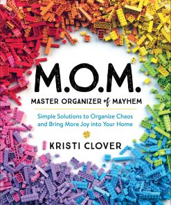 M.O.M.--Master Organizer of Mayhem: Simple Solutions to Organize Chaos and Bring More Joy into Your Home eBook