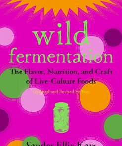 Wild Fermentation: The Flavor, Nutrition, and Craft of Live-Culture Foods, 2nd Edition eBook
