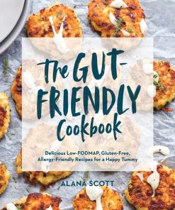 The Gut-Friendly Cookbook: Delicious Low-FODMAP, Gluten-Free, Allergy-Friendly Recipes for a Happy Tummy eBook