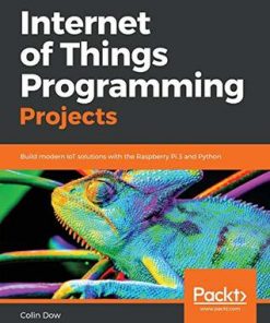 Internet of Things Programming Projects: Build modern IoT solutions with the Raspberry Pi 3 and Python eBook
