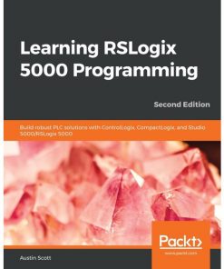 Learning RSLogix 5000 Programming: Build robust PLC solutions with ControlLogix, CompactLogix, and Studio 5000/RSLogix 5000, 2nd Edition eBook