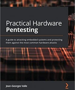 Practical Hardware Pentesting: A guide to attacking embedded systems and protecting them against the most common hardware attacks eBook